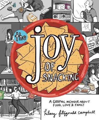 The Joy of Snacking: A Graphic Memoir about Food, Love & Family by Campbell, Hilary Fitzgerald