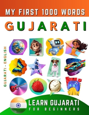 Learn Gujarati for Beginners, My First 1000 Words: Bilingual Gujarati - English Language Learning Book for Kids & Adults by Delarosa, Effie