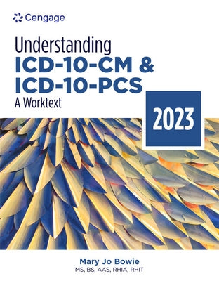 Understanding ICD-10-CM and ICD-10-Pcs: A Worktext, 2023 Edition by Bowie, Mary Jo