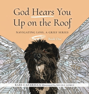 God Hears You Up on the Roof: Navigating Loss, A Grief Series: Book One by Cafarella, Babs