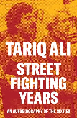 Street Fighting Years: An Autobiography of the Sixties by Ali, Tariq