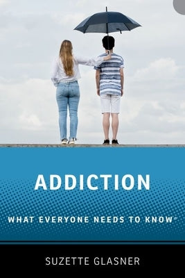 Addiction: What Everyone Needs to Knowr by Glasner, Suzette