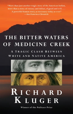 The Bitter Waters of Medicine Creek: A Tragic Clash Between White and Native America by Kluger, Richard