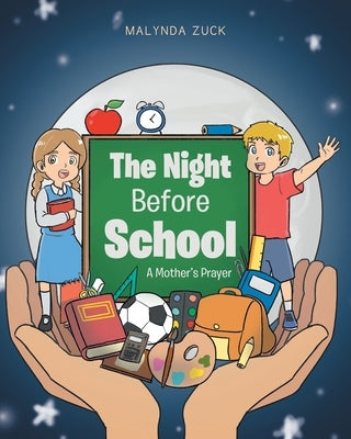 The Night Before School: A Mother's Prayer by Zuck, Malynda