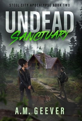 Undead Sanctuary: A Post Apocalyptic Survival Thriller by Geever, A. M.