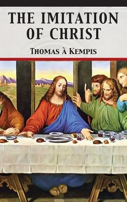 The Imitation of Christ by Kempis, Thomas Ã.