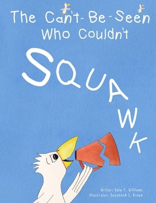 The Can't-Be-Seen Who Couldn't Squawk: Stuttering by Williams, Dale F.