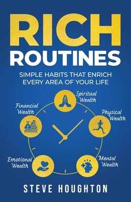 Rich Routines: Simple Habits That Enrich Every Area of Your Life by Houghton, Steve