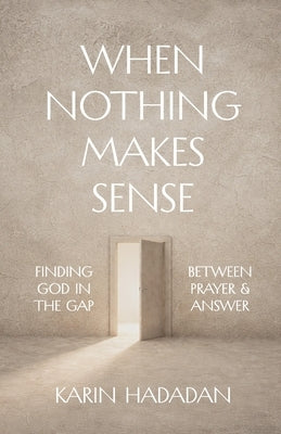 When Nothing Makes Sense by Hadadan, Karin