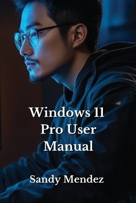 Windows 11 Pro User Manual by Mendez, Sandy