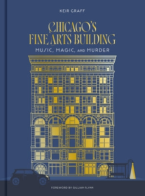 Chicago's Fine Arts Building: Music, Magic, and Murder by Graff, Keir
