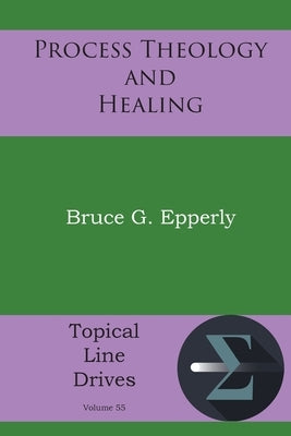 Process Theology and Healing by Epperly, Bruce G.