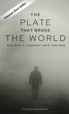 The Plate That Broke the World: One Man's Journey Into The Ego by Bearden, Tucker