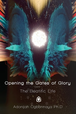 Opening the Gates of Glory by Ogbonnaya, Adonijah