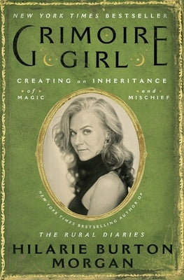 Grimoire Girl: Creating an Inheritance of Magic and Mischief by Morgan, Hilarie Burton