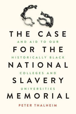 The Case for the National Slavery Memorial and Aid to our HBCUs by Thalheim, Peter