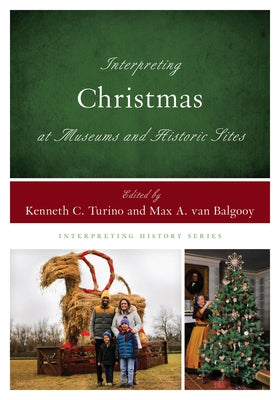 Interpreting Christmas at Museums and Historic Sites by Turino, Kenneth C.