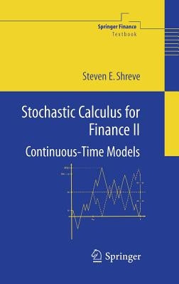 Stochastic Calculus for Finance II: Continuous-Time Models by Shreve, Steven