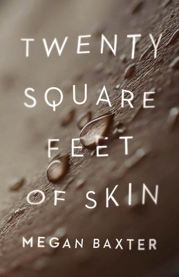 Twenty Square Feet of Skin by Baxter, Megan