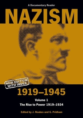 Nazism 1919-1945 Volume 1: The Rise to Power 1919-1934: A Documentary Reader by Noakes, Jeremy