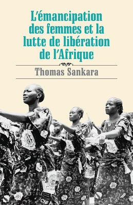 Fre-Lemancipation Des Femmes E by Sankara, Thomas
