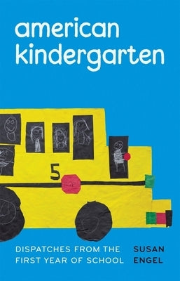 American Kindergarten: Dispatches from the First Year of School by Engel, Susan