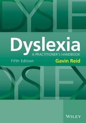 Dyslexia: A Practitioner's Handbook by Reid, Gavin