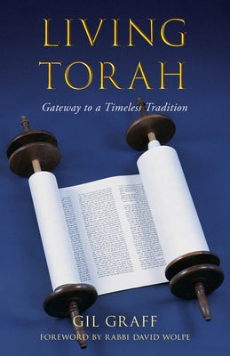 Living Torah: Gateway to a Timeless Tradition by Graff, Gil