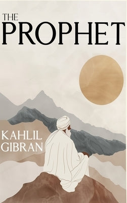 The Prophet: The Original 1923 Edition With Complete Illustrations (A Classics Kahlil Gibran Novel) by Gibran, Khalil