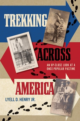 Trekking Across America: An Up-Close Look at a Once-Popular Pastime by Henry, Lyell D. Jr.