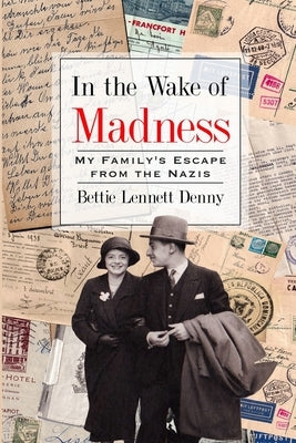 In the Wake of Madness: My Family's Escape from the Nazis by Denny, Bettie Lennett