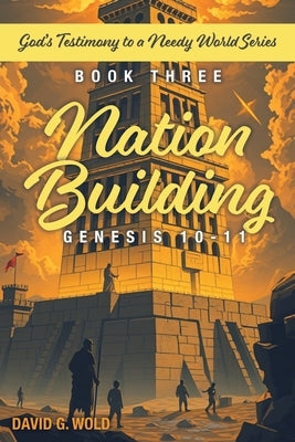Nation Building Genesis 10-11: God's Testimony to a Needy World Series - Book Three: God's Testimony to a Needy World Series - Book Three: God's Test by Wold, David G.