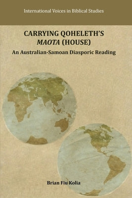 Carrying Qoheleth's Maota (House): An Australian-Samoan Diasporic Reading by Kolia, Brian Fiu