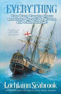 Everything You Were Taught About American Slavery is Wrong, Ask a Southerner! by Seabrook, Lochlainn