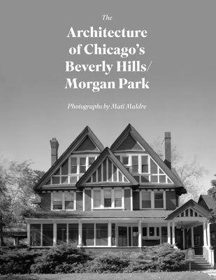 The Architecture of Chicago's Beverly Hills/Morgan Park by Maldre, Mati