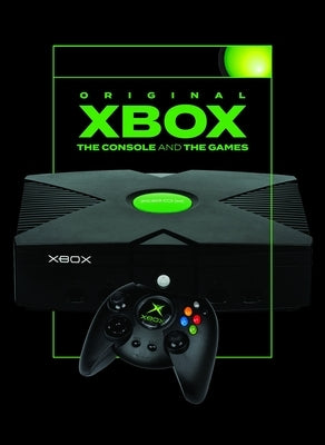 Original Xbox: The Console and the Games by Clarke, Jonathan