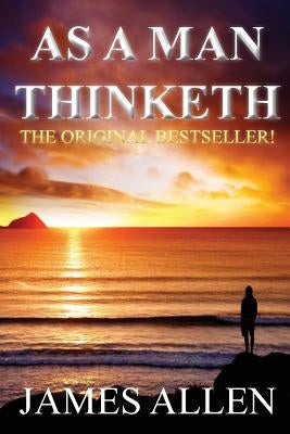 As a Man Thinketh by Allen, James