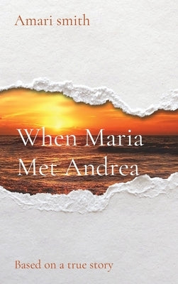 When Maria Met Andrea: Based on a true story by Smith, Amari