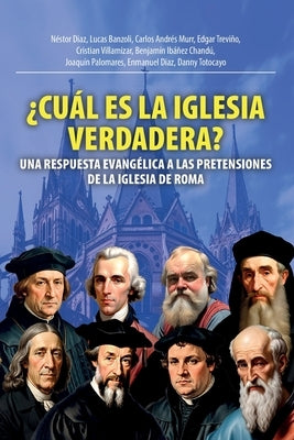 ?Cu?l Es La Iglesia Verdadera?: Una Respuesta Evang?lica A Las Pretensiones De La Iglesia De Roma by Diaz, N?stor