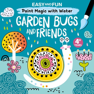 Easy and Fun Paint Magic with Water: Garden Bugs and Friends by Clorophyl Editions