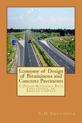 Economy of Design of Bituminous and Concrete Pavements: A Design Reference Book. Createspace, an Amazon company by Sachdeva, S. N.