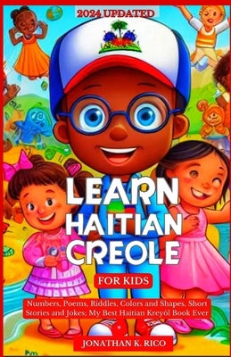 Learn Haitian Creole For Kids: Numbers, Poems, Riddles, Colors and Shapes, Short Stories and Jokes; My Best Haitian Kreyòl Book Ever by Rico, Jonathan K.