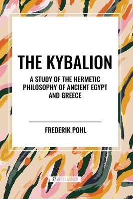 The Kybalion: A Study of the Hermetic Philosophy of Ancient Egypt and Greece by Initiates, Three