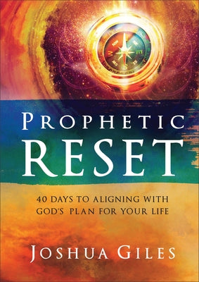 Prophetic Reset: 40 Days to Aligning with God's Plan for Your Life by Giles, Joshua