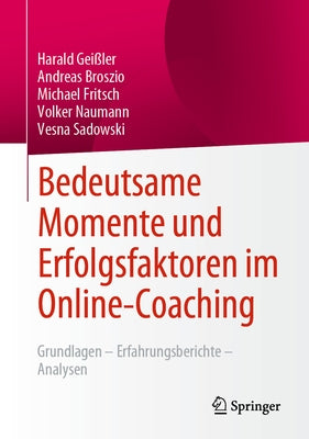 Bedeutsame Momente Und Erfolgsfaktoren Im Online-Coaching: Grundlagen - Erfahrungsberichte - Analysen by Gei&#223;ler, Harald