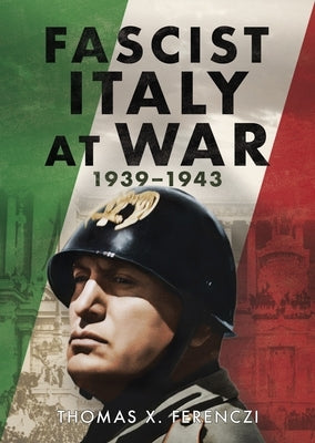 Fascist Italy at War: 1939-1943 by Ferenczi, Thomas X.