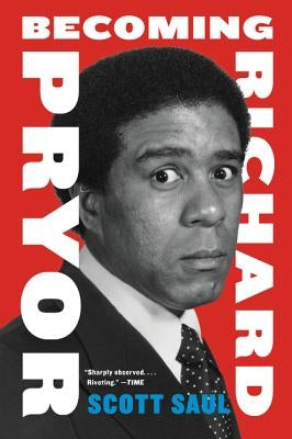 Becoming Richard Pryor by Saul, Scott