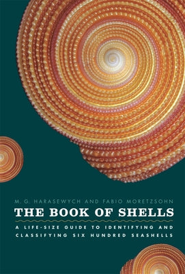 The Book of Shells: A Life-Size Guide to Identifying and Classifying Six Hundred Seashells by Harasewych, M. G.