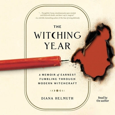 The Witching Year: A Memoir of Earnest Fumbling Through Modern Witchcraft by Helmuth, Diana