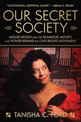 Our Secret Society: Mollie Moon and the Glamour, Money, and Power Behind the Civil Rights Movement by Ford, Tanisha